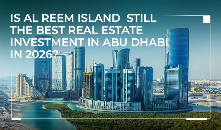 Is Al Reem Island still worth investing in? A complete Abu Dhabi property guide covering ROI potential, apartments for sale, and lifestyle advantages in 2026.