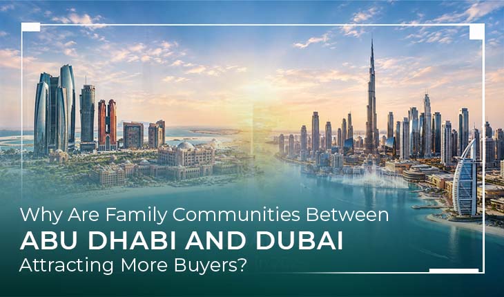 Why Are Family Communities Between Abu Dhabi and Dubai Attracting More Buyers? 1 Abu Dhabi and Dubai